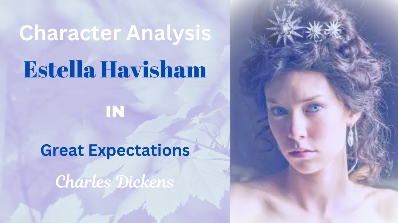 Character Analysis: Estella Havisham in Great Expectations by Charles Dickens
