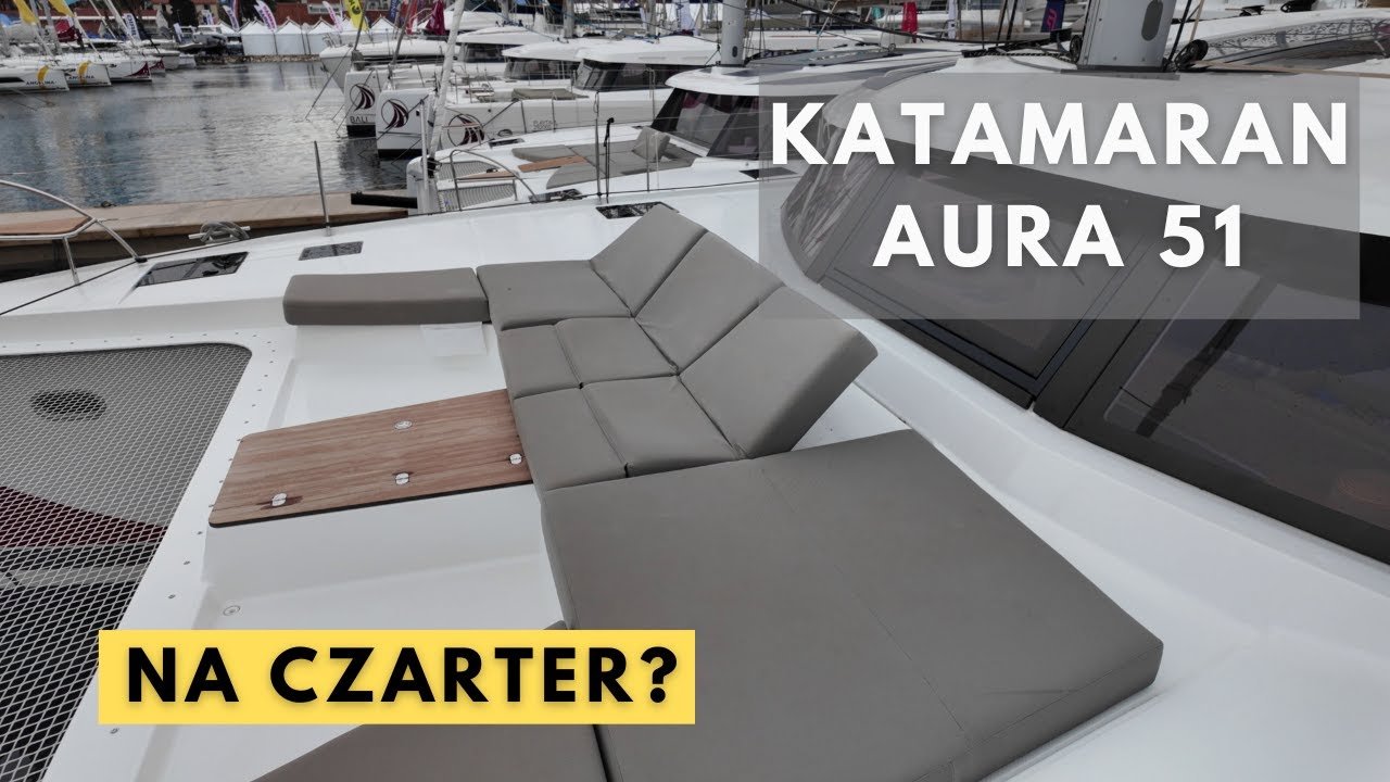 Fountaine Pajot Aura 51 – RECENZJA | Katamaran 51 stóp w praktyce