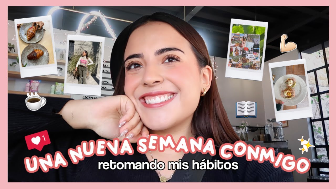 una semana conmigo (actualización de mi vida + RETOMANDO mis hábitos) ✨🌿