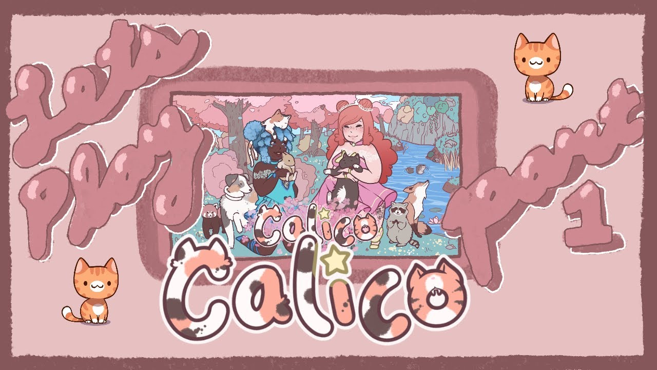 Let's Play: Calico - serenading cats and avoiding responsibilities [1]