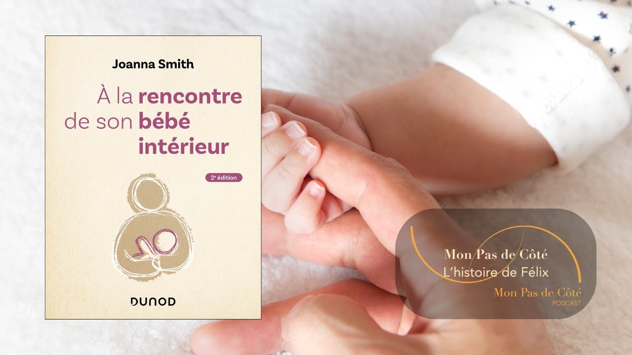 🎧 À la rencontre de son bébé intérieur : comprendre l’histoire de Félix – Joanna Smith