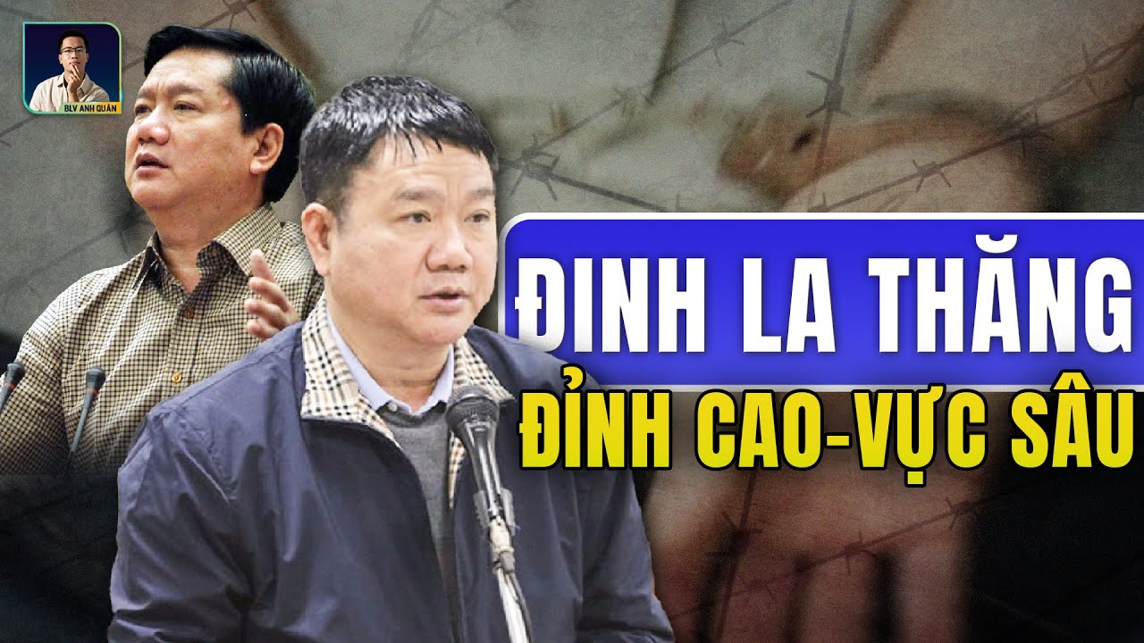 ĐINH LA THĂNG - TỪ ĐỈNH CAO SỰ NGHIỆP ĐẾN VỰC SÂU