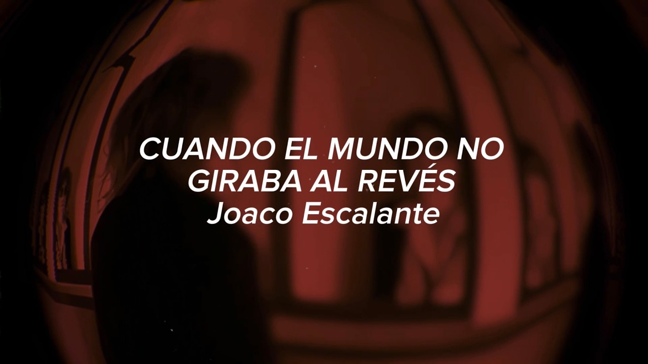 Joaco Escalante - CUANDO EL MUNDO NO GIRABA AL REVÉS (Official Lyric Video)