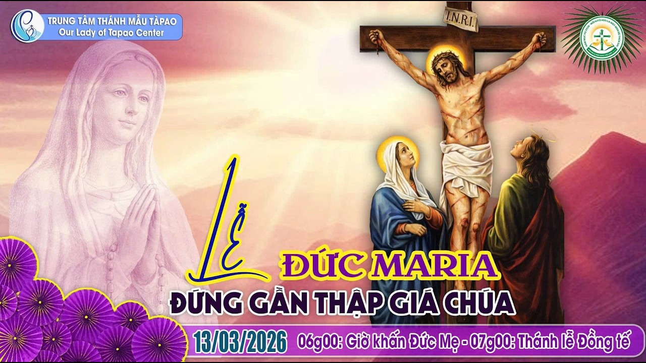 🔴13/03/2026 - THÁNH LỄ TẠ ƠN & MỪNG KÍNH ĐỨC MẸ MARIA ĐỨNG GẦN THẬP GIÁ CHÚA - TTTM.TÀPAO
