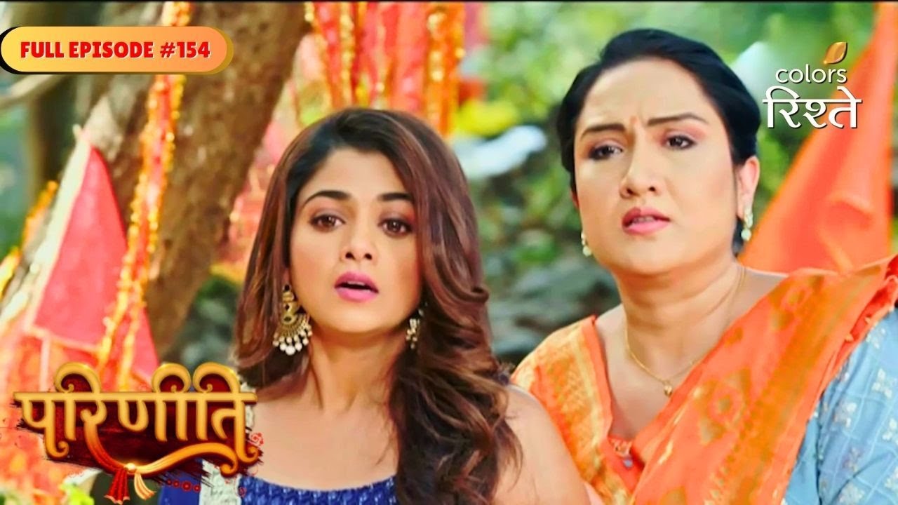 Parineeti | Neeti tried to end Pari&rsquo;s life | Full Ep - 154 | Colors Rishtey