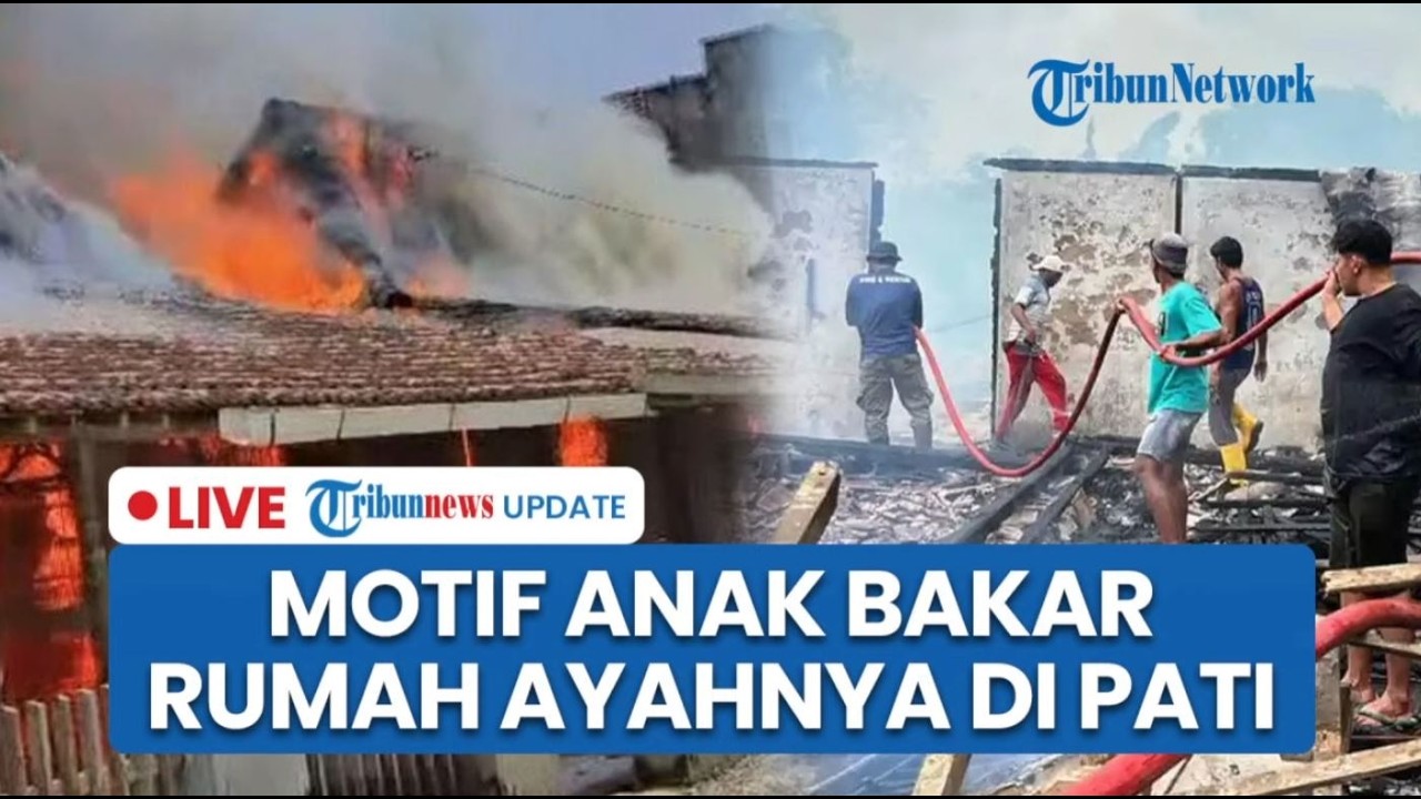 🔴LIVE: Motif Anak Bakar Rumah di Pati, Emosi Ayah Lagi Berduaan dengan Wanita Lain usai Usir Ibunya