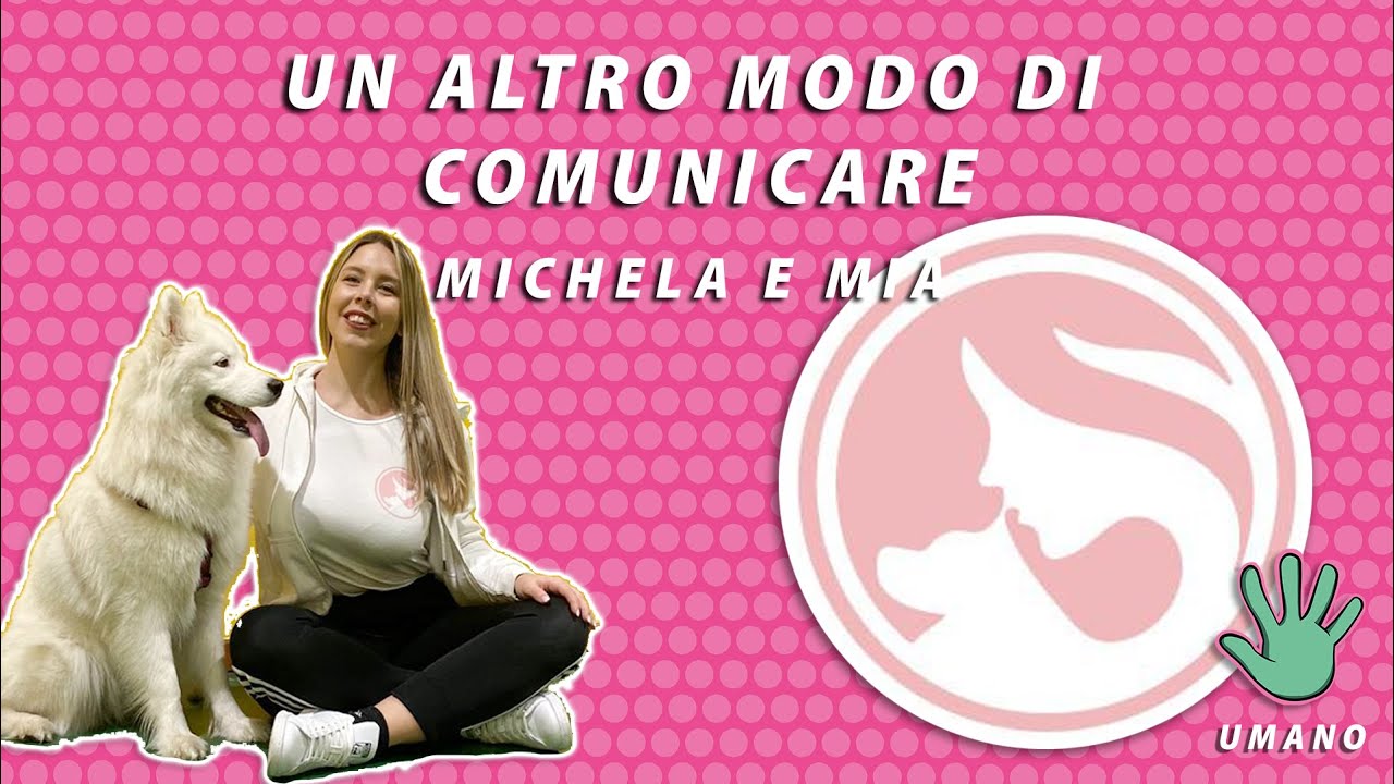 MICHELA e MIA - Un altro modo di COMUNICARE 🐶👱🏼‍♀️