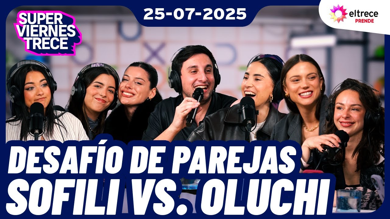 DESAF&Iacute;O DE PAREJAS: SOFILI VS. OLUCHI ❤️ S&Uacute;PER VIERNES TRECE - Programa completo del 25/07/25