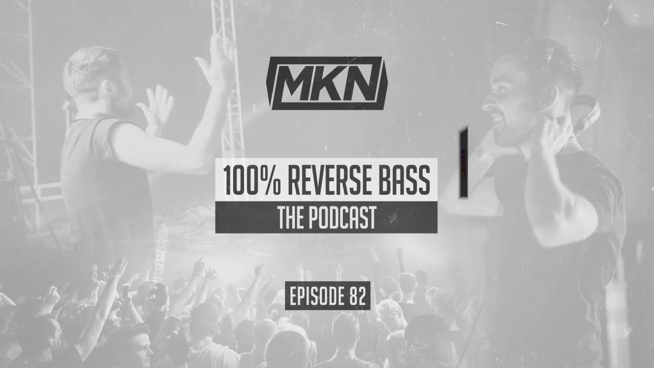 MKN | 100% Reverse Bass | Episode 82