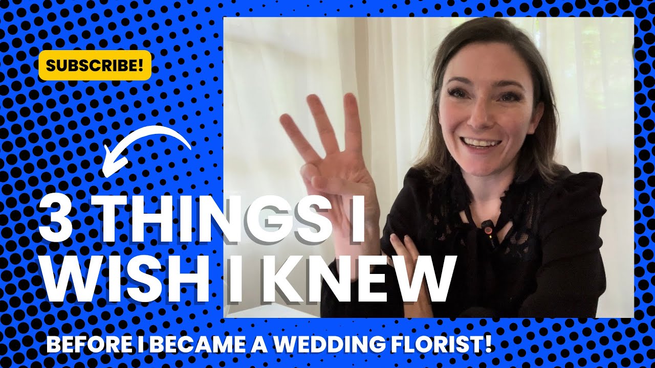 3 Things I WISH I Knew Before Becoming a Wedding Florist!