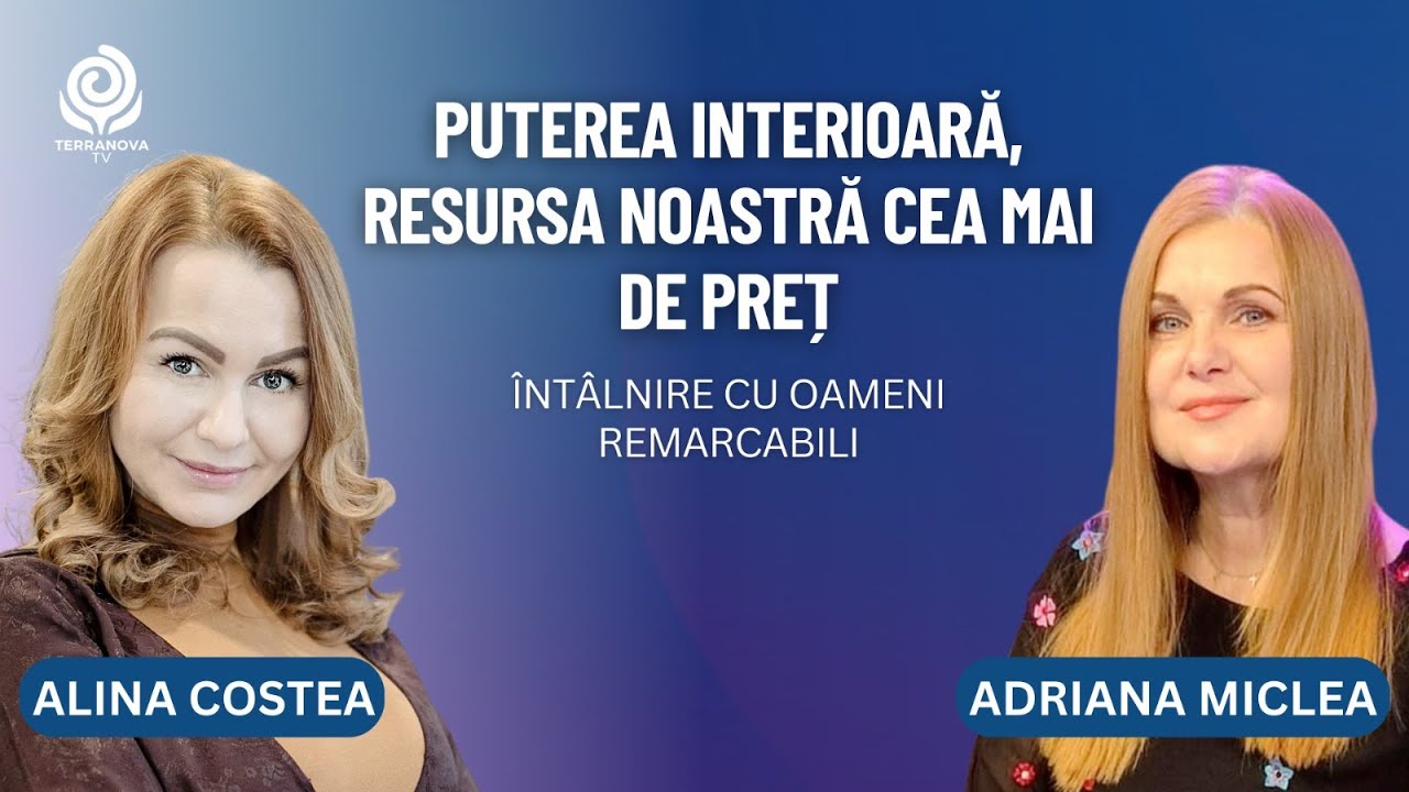 Puterea interioară | Adriana Miclea și Alina Costea | Întâlniri cu oameni remarcabili