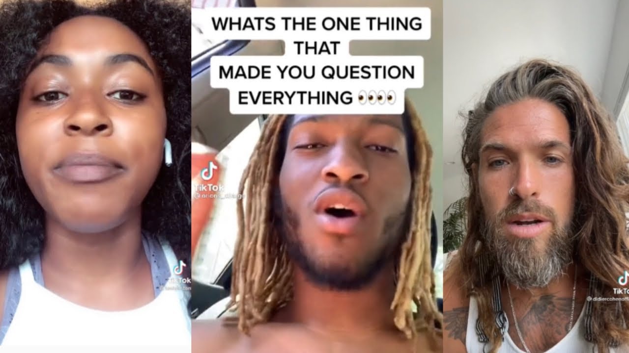 What’s The One Thing That Made You Question Everything? (TikToks)