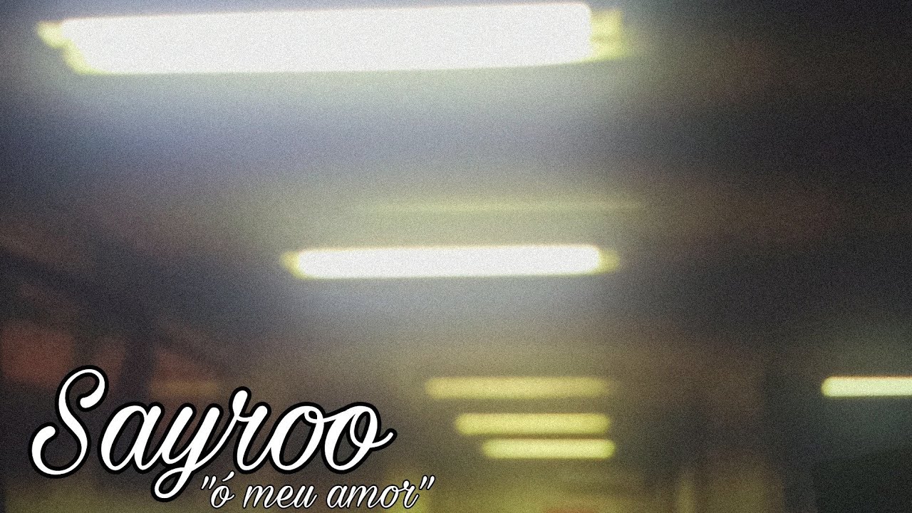 Sayroo - &Oacute; Meu Amor