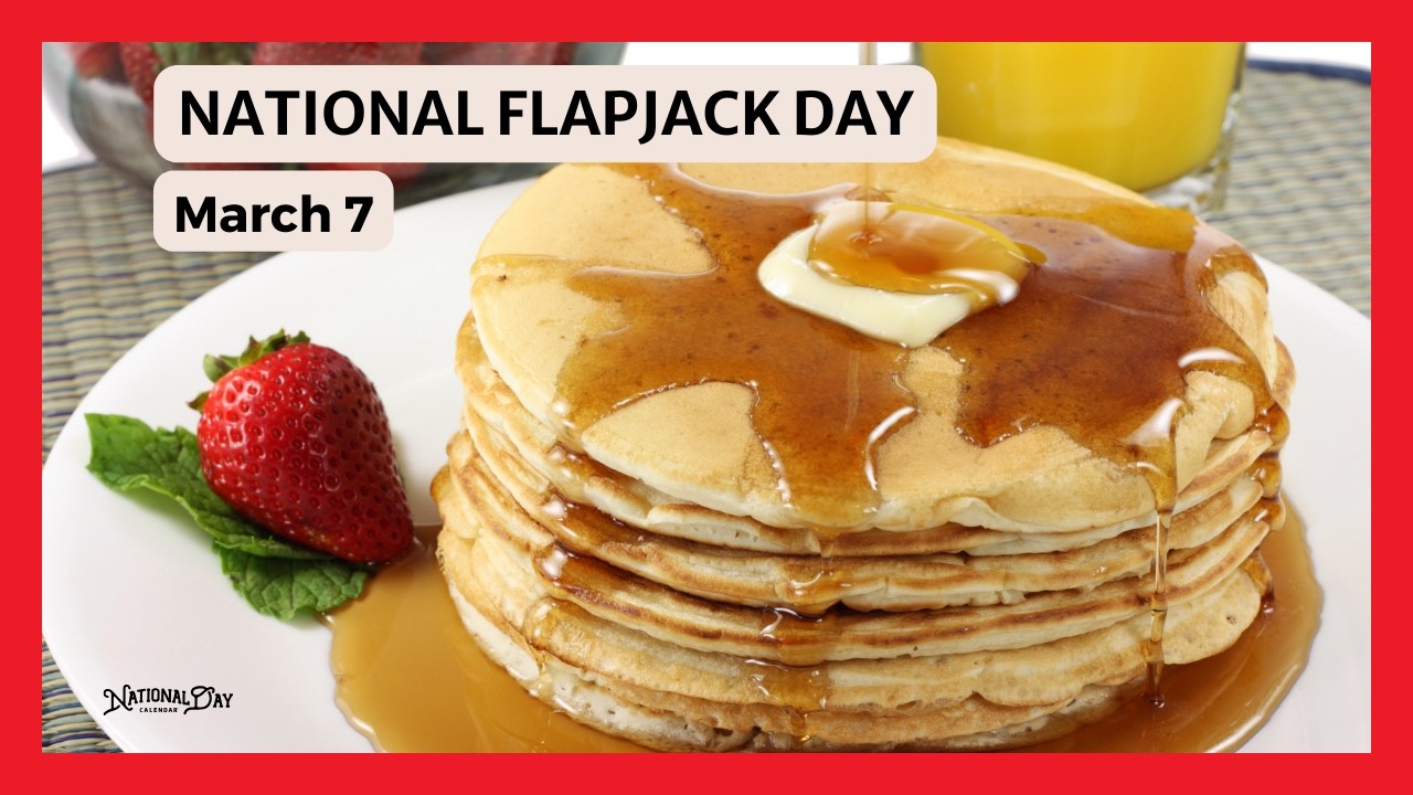 NATIONAL FLAPJACK DAY | March 7