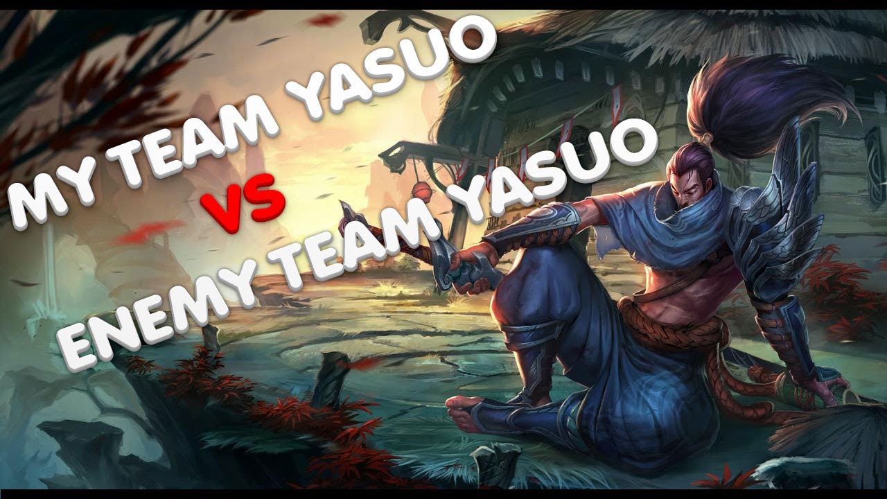 An Analysis: My Team Yasuo vs Enemy Team Yasuo