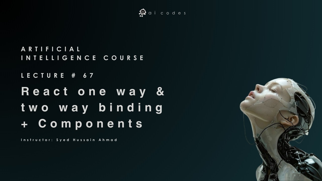 Artificial Intelligence Course -  Lecture 67 (React one way & two way binding + Components)