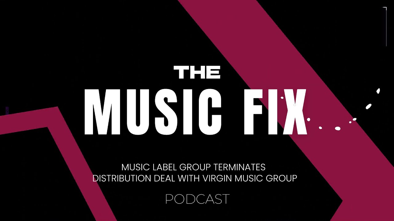 THE MUSIC FIX:  Music Label Group terminates distribution agreement with Virgin Music Group.