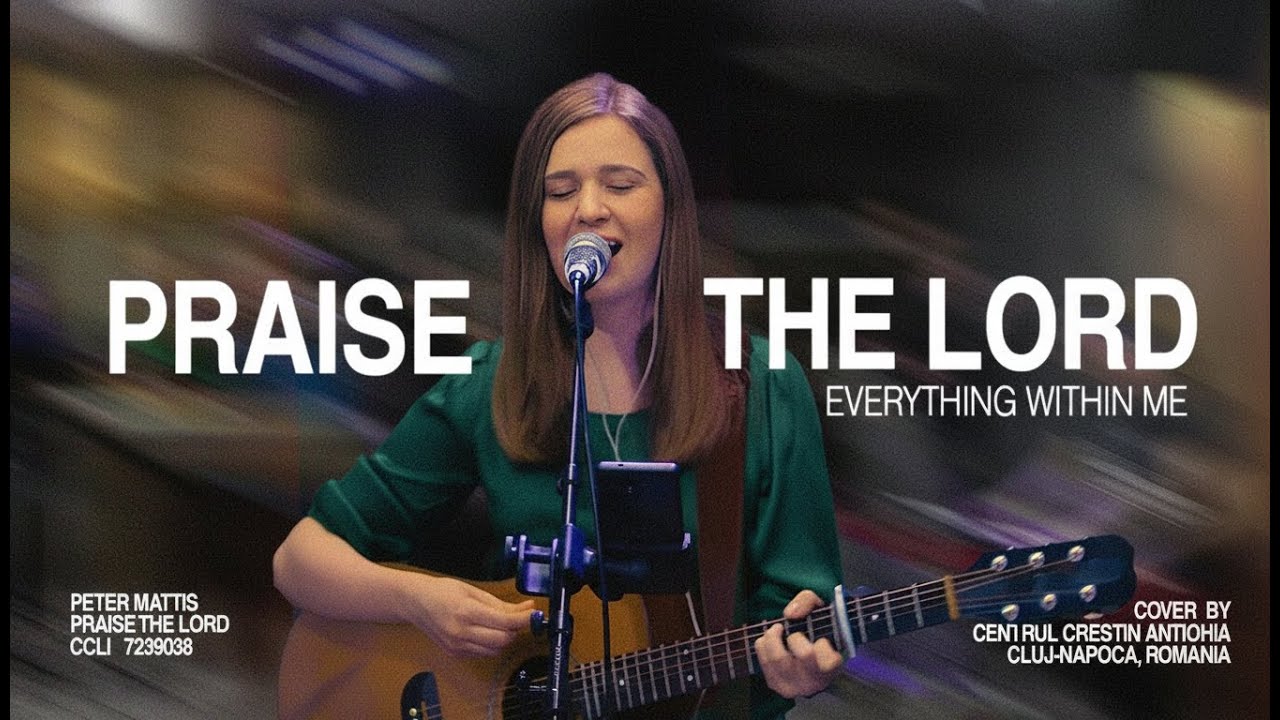 Praise the Lord (Everything Within Me) Cover | Centrul Creștin Antiohia