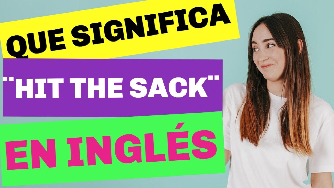 🇺🇸 ¿Que significa HIT THE SACK en inglés?????  ¿Cuando usar la expresión HIT THE SACK  en inglés???