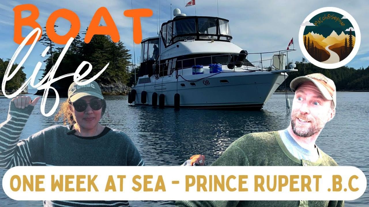 BOAT LIFE  ONE WEEK AT SEA PRINCE RUPERT Season 1 Ep.5