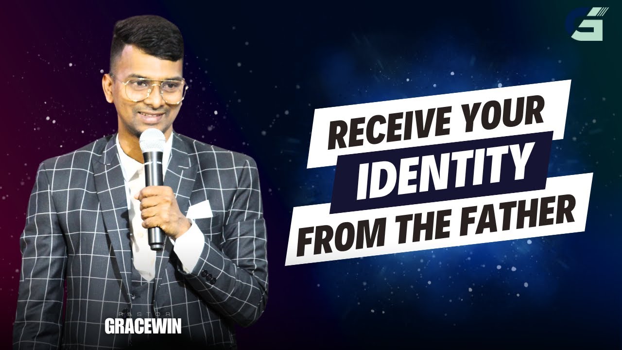 Receive Your Identity from the Father  | Pastor Gracewin