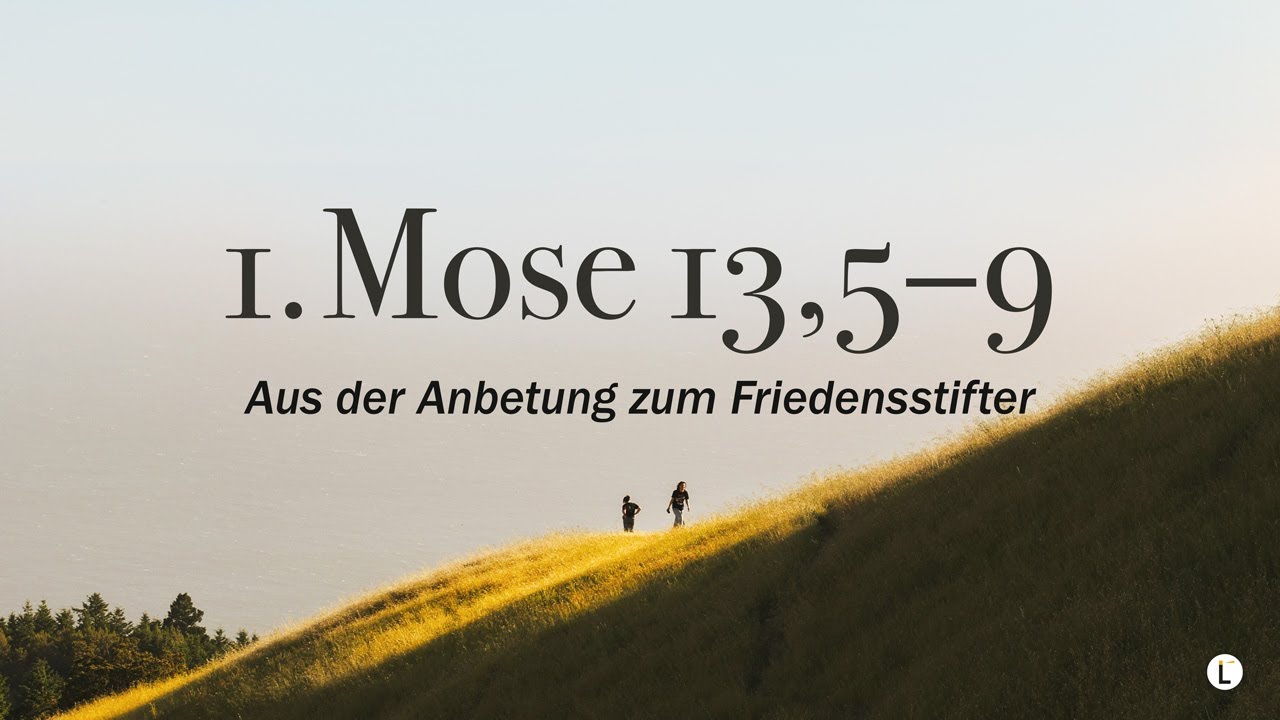 Aus der Anbetung zum Friedensstifter I 1. Mose 13,5-9 I Matthias Fröhlich
