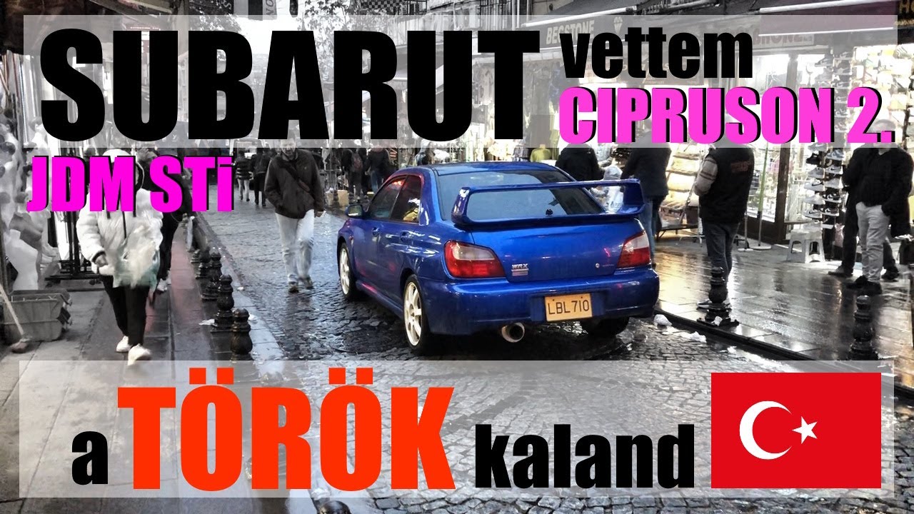Subarut vettem Cipruson ep.2 (török kaland) a hazaút.
