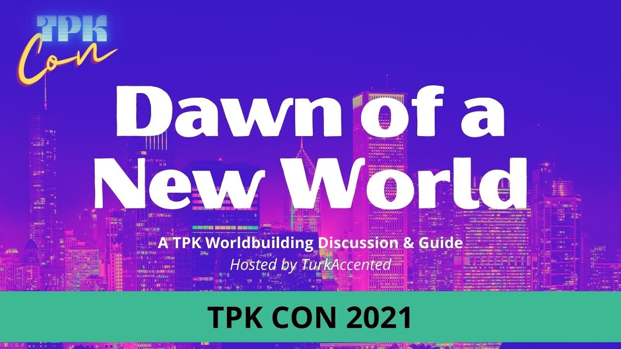 TPK Con 2021: Dawn of a New World | World Building Panel and Discussion