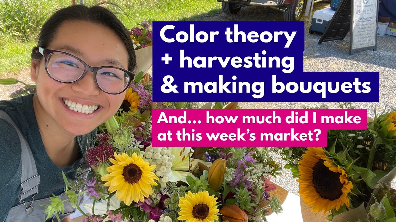 Color theory + Harvesting & making bouquets… And... how much did I make at this week's market?