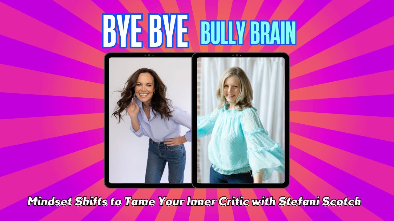 Taming Your Inner Critic:  Mindset Shifts with Stefani Scotch