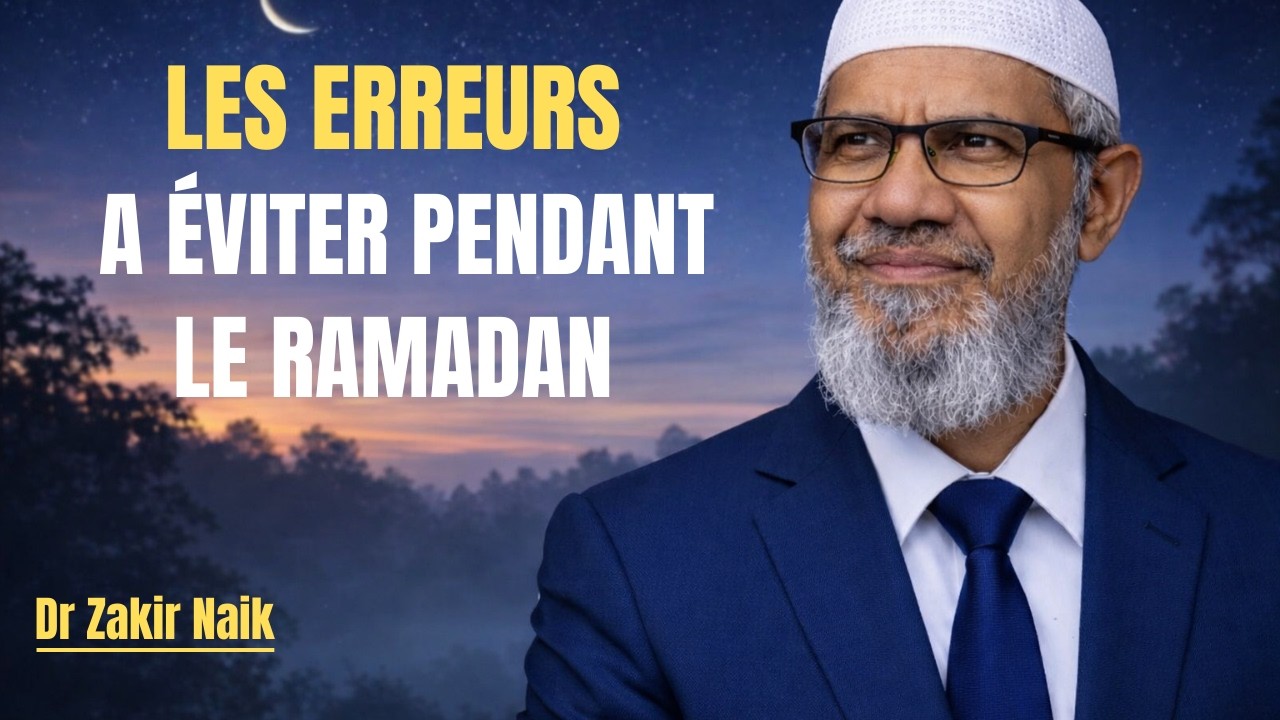 Les erreurs à éviter pendant le mois de Ramadan || Dr Zakir Naik