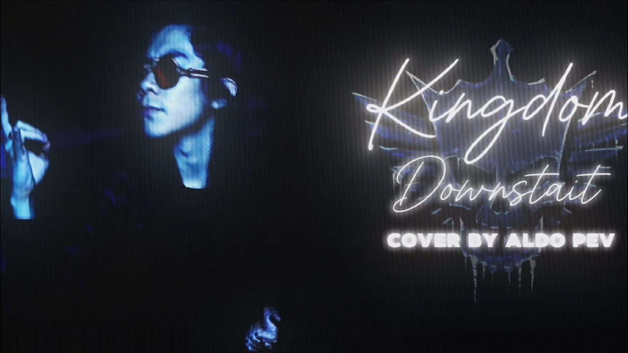 Kingdom - Downstait (Cover By @aldopev)