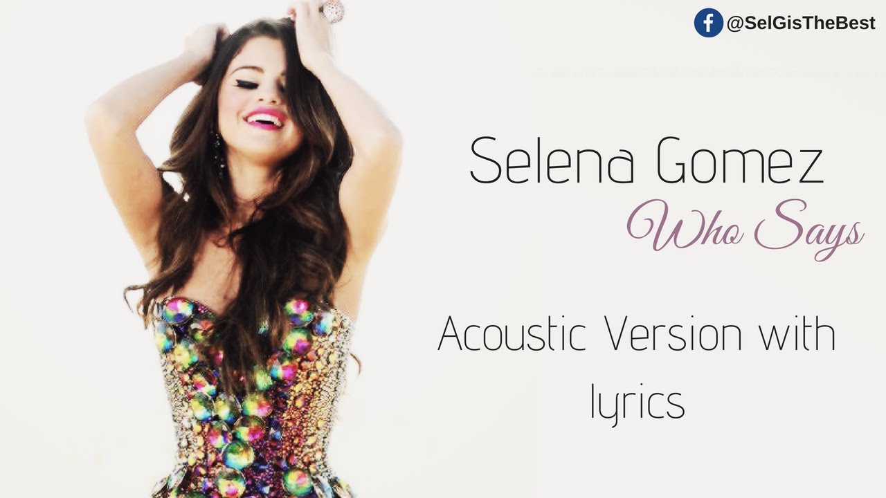 Selena Gomez Who Says - Acoustic with lyrics (Better than the original)