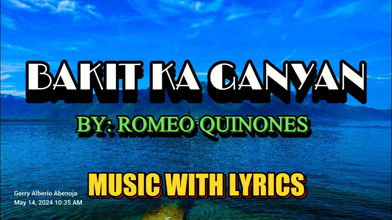 Why Are You Like That (Bakit Ka Ganyan ) - Romeo Quinones' Timeless OPM Ballad With Lyrics