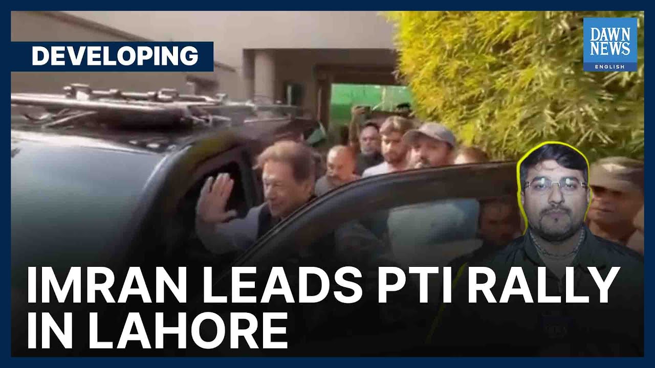 Imran Khan Leads PTI Rally In Lahore | Developing | Dawn News English