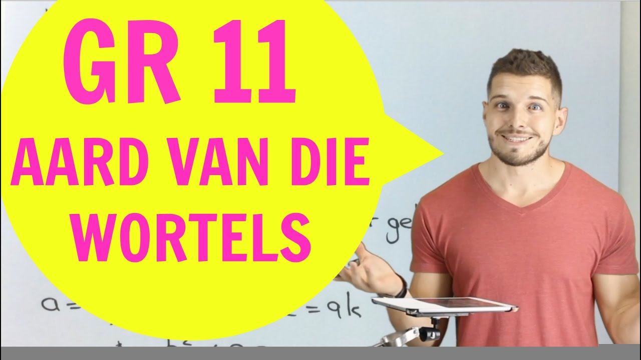 Gr 11 Wiskunde - Aard van die Wortels
