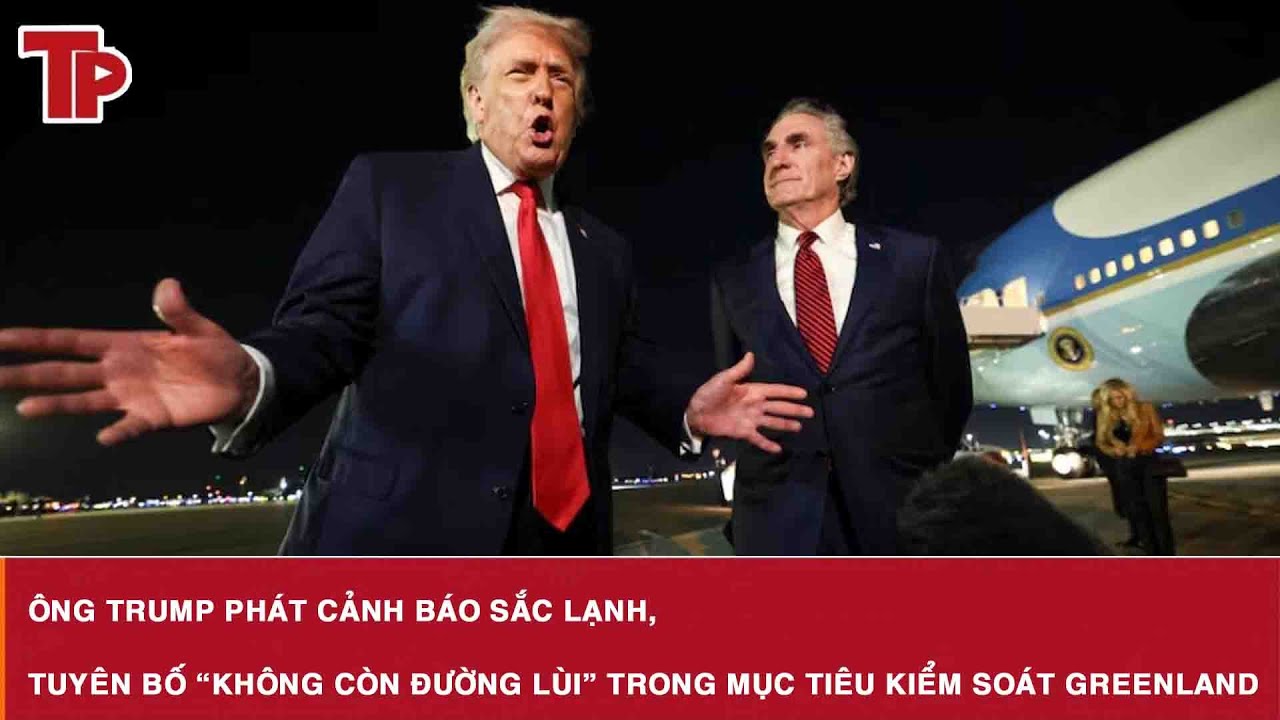 Ông Trump phát cảnh báo sắc lạnh, tuyên bố “không còn đường lùi” trong mục tiêu kiểm soát Greenland