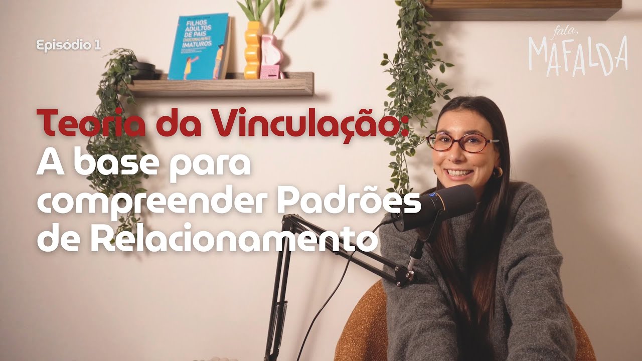 Teoria da Vinculação: a base para compreender Padrões de Relacionamento