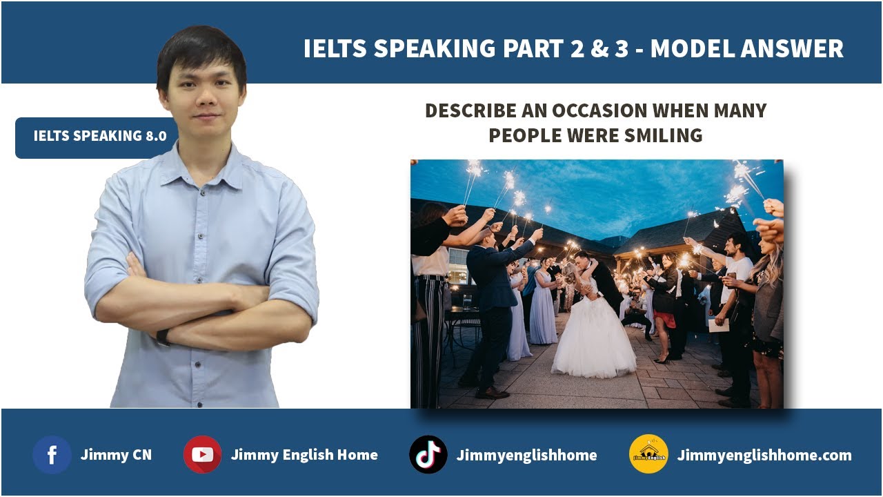 IELTS SPEAKING PART 2 & 3: DESCRIBE AN OCCASION WHEN MANY PEOPLE WERE SMILING
