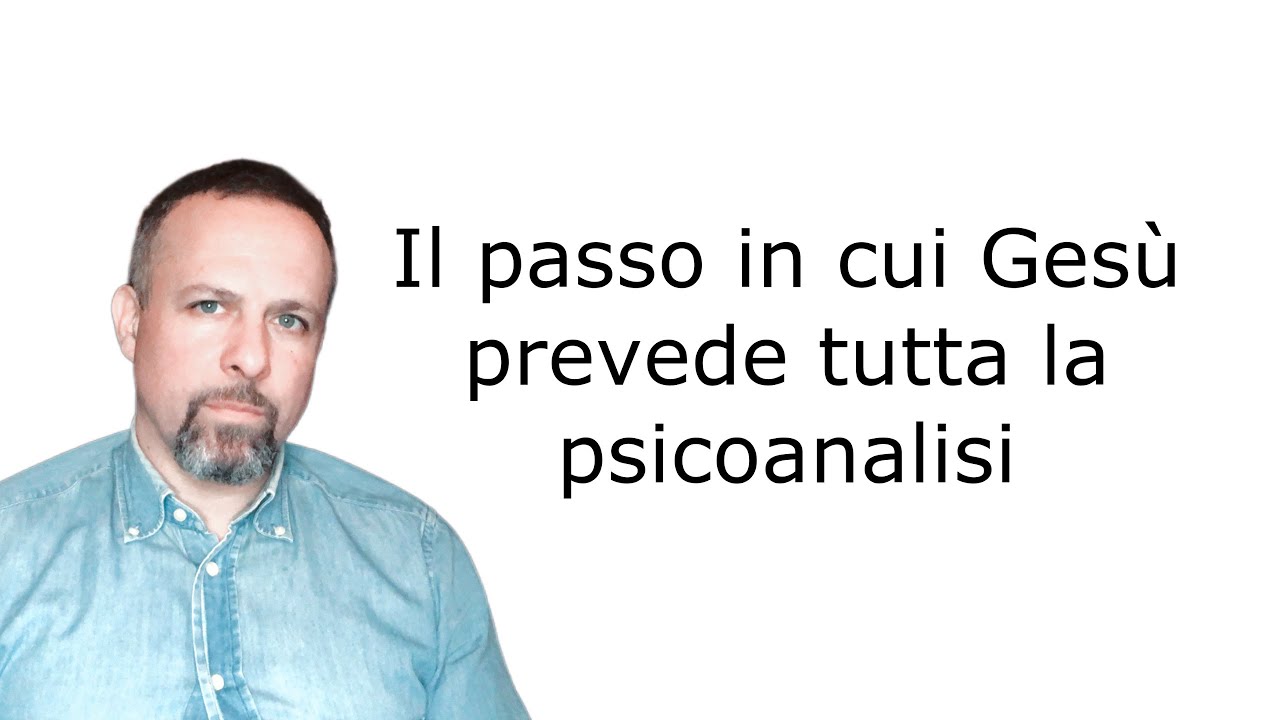 Il passo in cui Gesù prevede tutta la psicoanalisi