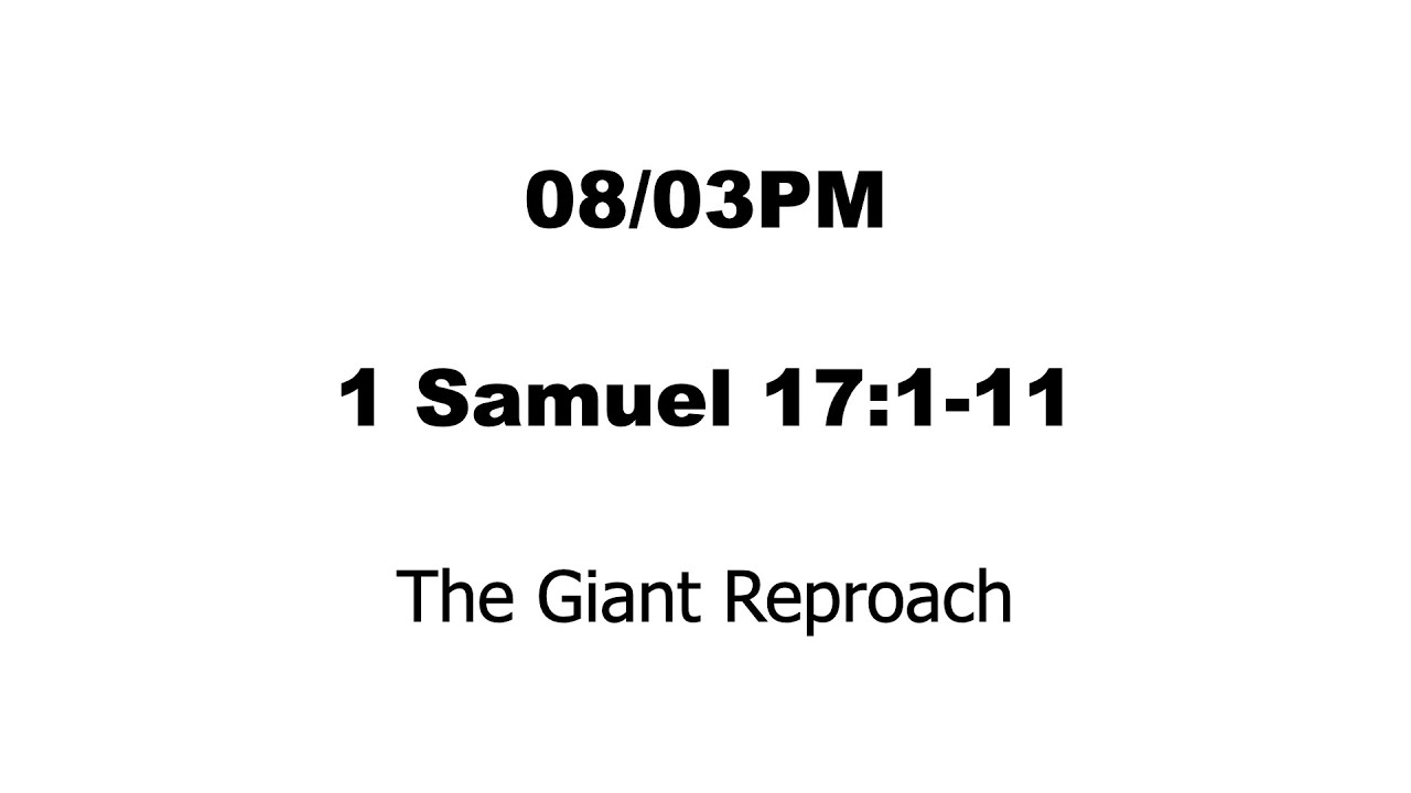 08/03 PM - 1 Samuel 17:1-11  - The Giant Reproach