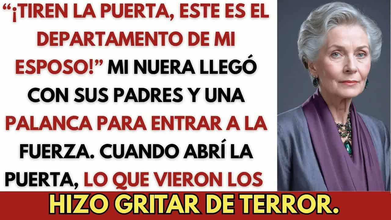 “¡Tiren la puerta, este es el departamento de mi esposo!” — Mi nuera llegó con sus padres a romp