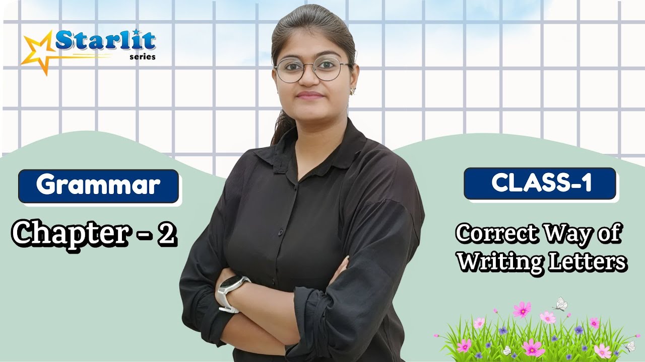 STARLIT | GRAMMAR-1 | CH-2 : CORRECT WAY OF WRITING LETTERS