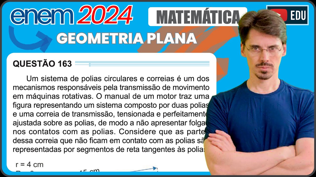[ENEM 2024] 163 📘 GEOMETRIA PLANA Um sistema de polias circulares e correias &eacute; um dos mecanismos