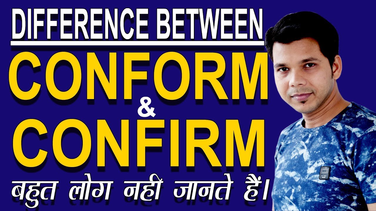 DIFFERENCE BETWEEN CONFORM AND CONFIRM