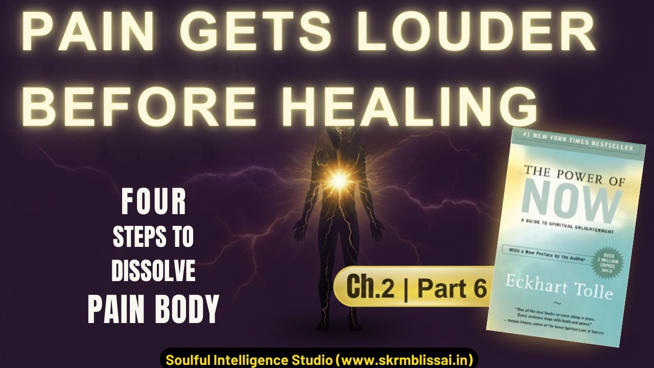Pain Gets LOUDER Before Healing: 4 Steps to Dissolve It | Power of Now  Explanation | 2.6