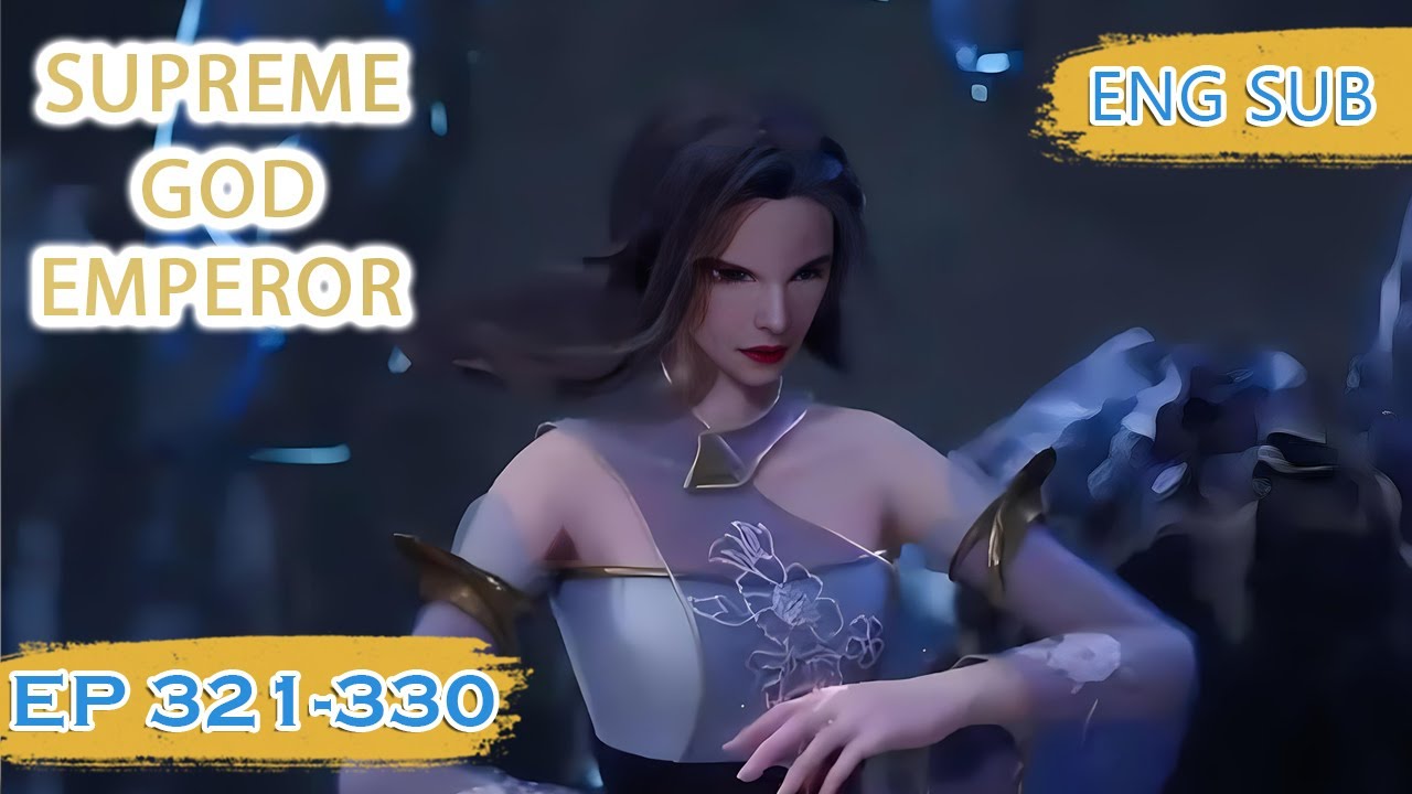 ENG SUB | Supreme God Emperor [EP321-330] english