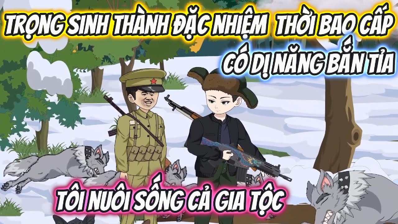 Trọng Sinh Thành Đặc Nhiệm Thời Bao Cấp Có Dị Năng Bắn Tỉa, Tôi Nuôi Sống Cả Gia Tộc Full Trọn Bộ
