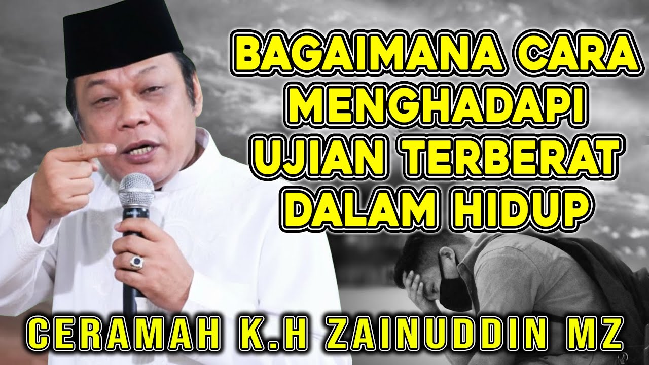 CARA MENGHADAPI UJIAN TERBERAT DALAM HIDUP -  DA’I SEJUTA UMAT K.H ZAINUDIN MZ