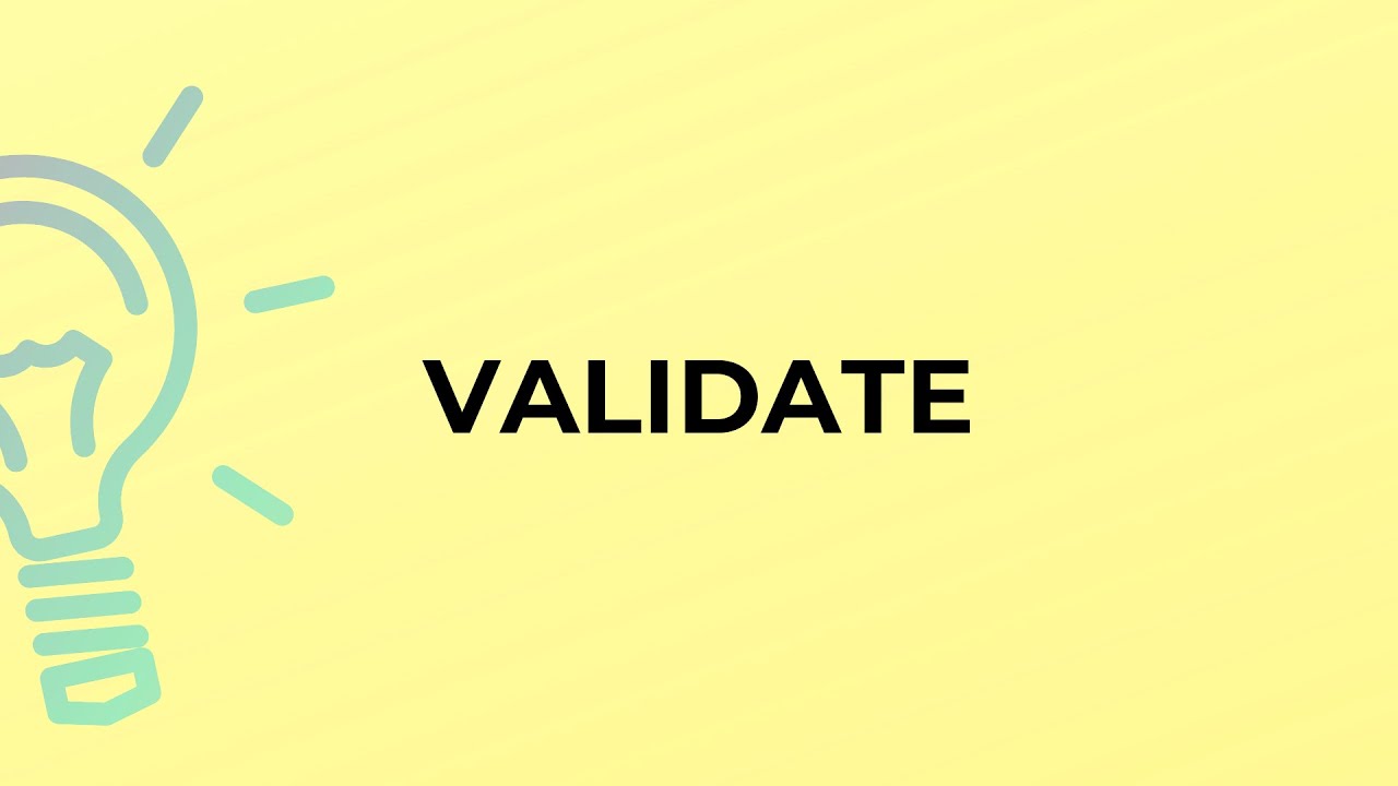 What is the meaning of the word VALIDATE?